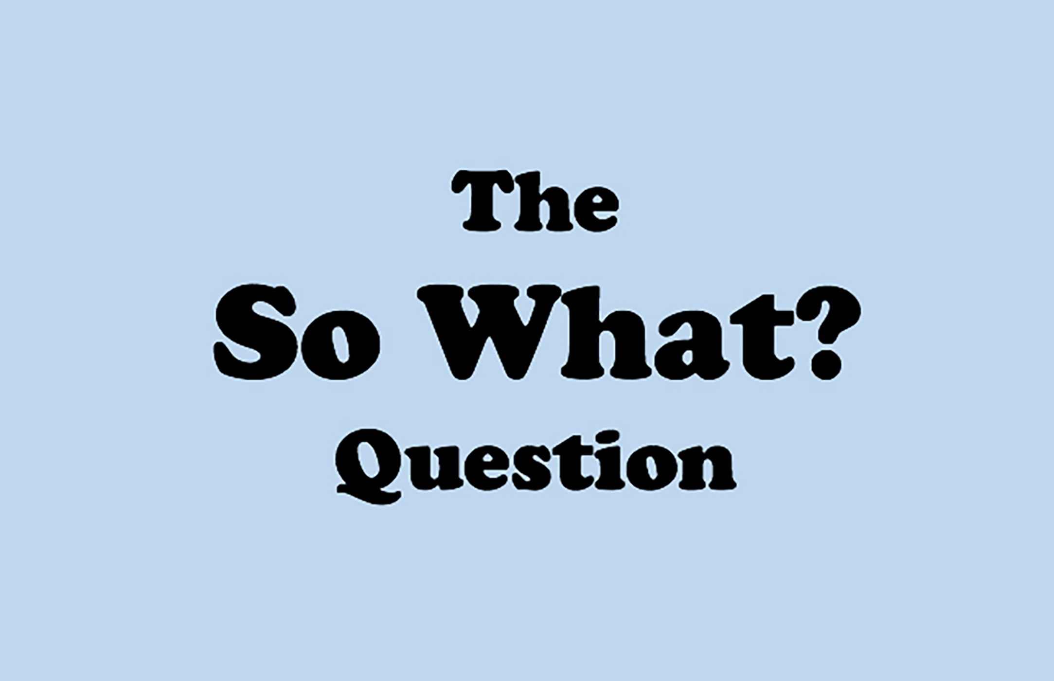 The So What? Question